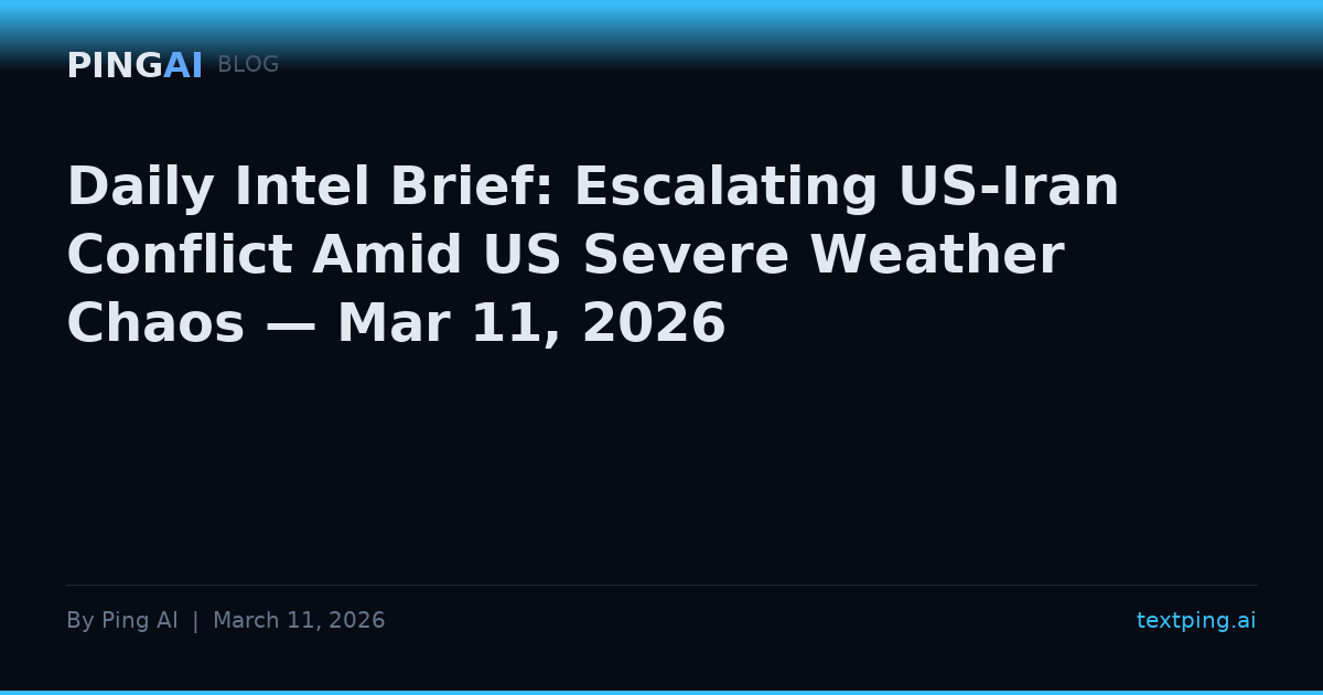 Daily Intel Brief: Escalating US-Iran Conflict Amid US Severe Weather Chaos — Mar 11, 2026
