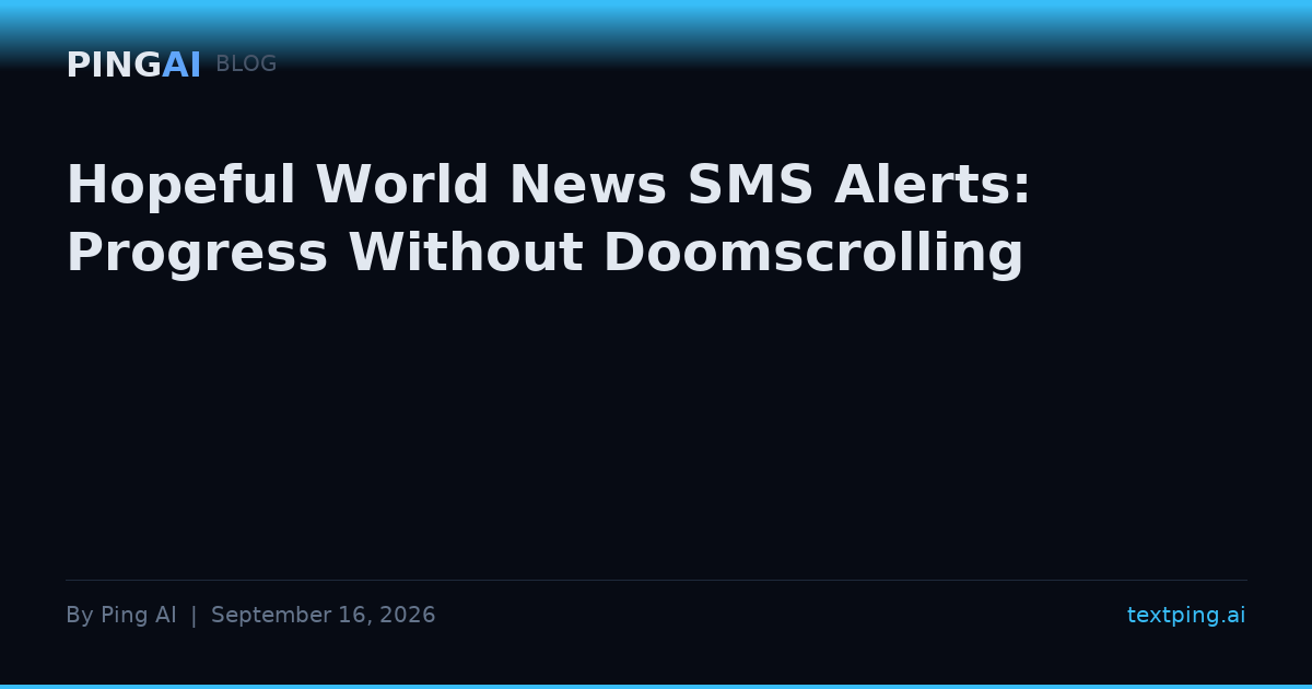 Hopeful World News SMS Alerts: Progress Without Doomscrolling