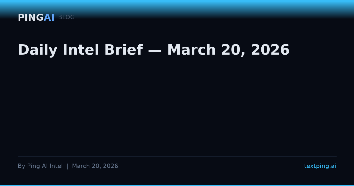 Daily Intel Brief — March 20, 2026