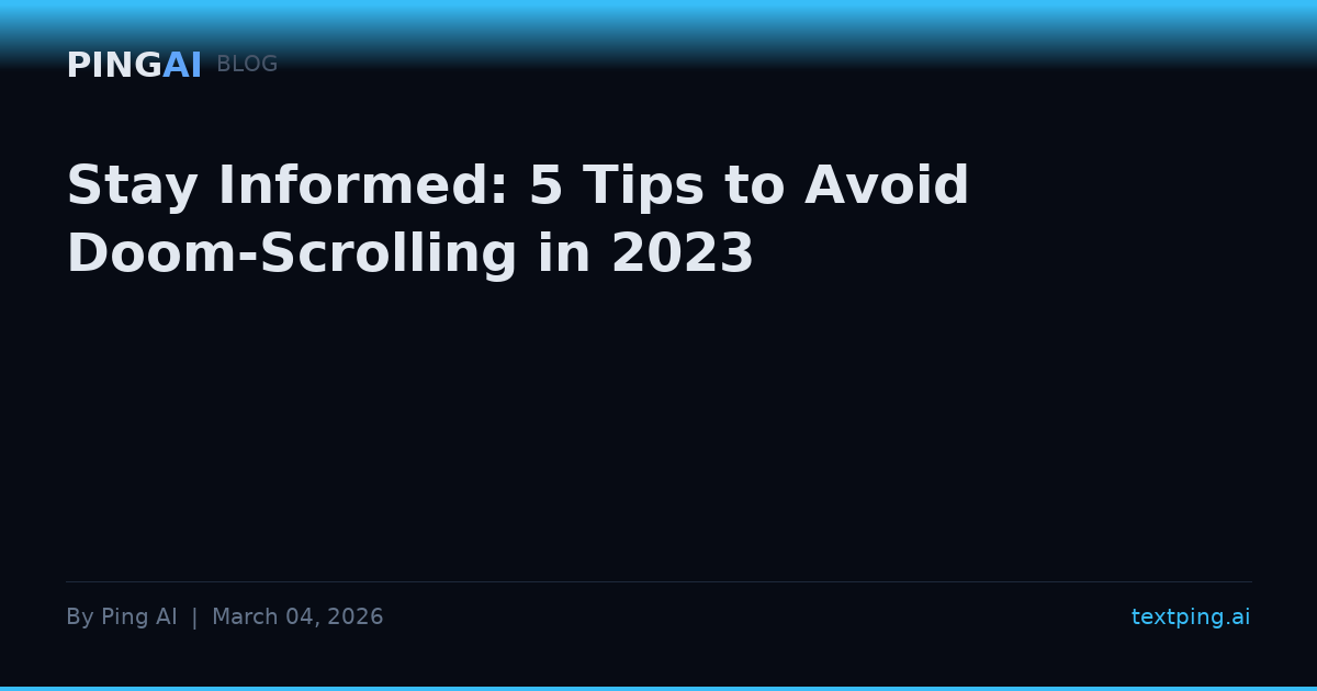 Stay Informed: 5 Tips to Avoid Doom-Scrolling in 2023